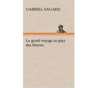 Gabriel Sagard Le grand voyage au pays des Hurons (Copertina rigida)