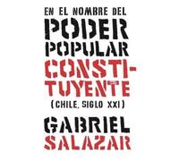 Gabriel Salazar En el nombre del poder popular constituyente (Tascabile)
