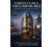 Gabriel Sánchez Romero Visión clara, vida imparable (Tascabile)