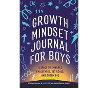 Growth Mindset Journal for Boys: A Space to Embrace Challenges, Set Goals, and Dream Big