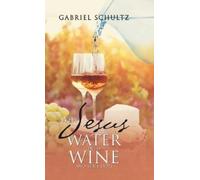Gabriel Schultz Why Jesus Turned Water into Wine and Still Do (Copertina rigida)