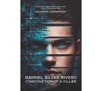 Gabriel Silvas Rivero: Construction of a Killer: A Dark Psychological Thriller Short Story About a Psychopathic Killer