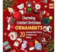 Charming Crochet Christmas Ornaments: 20 Handmade Mini Patterns to Brighten Your Holidays