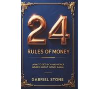 Gabriel Stone 24 Rules of Money: How to Get Rich and Never Worry Abo (Tascabile)