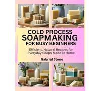 Gabriel Stone Cold Process Soapmaking for Busy Beginners (Tascabile)