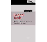 Gabriel Tarde. Molecolare, desiderio, imitazione, invenzione, fatti futuri