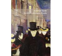 GABRIEL TARDE. SOCIOLOGIA, PSICOLOGIA, FILOSOFIA - Prinzi S. (cur.) - 2023