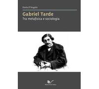 Gabriel Tarde. Tra metafisica e sociologia