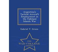 Gabriel V Green Argentina's Tactical Aircraft Employment in the Falk (Tascabile)
