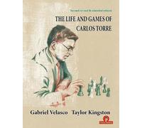 Gabriel Velasco Taylor Kingston The Life and Games of Carlos Torre (Tascabile)