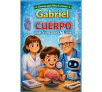 Gabriel y el cuerpo que nunca se detiene: Ciencia para mini curiosos