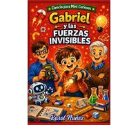 Gabriel y las fuerzas invisibles: Ciencia para mini curiosos