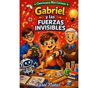 Gabriel y las fuerzas invisibles: Ciencia para mini curiosos