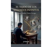 Gabriel Yañez Orrego El tejido de los segundos infinitos (Tascabile)