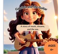 Gabriela and the Guitar: A story of music, dreams, and the sea.