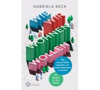 Gabriela Beck Wie wir wohnen wollen: Was unsere Städte brauch (Copertina rigida)
