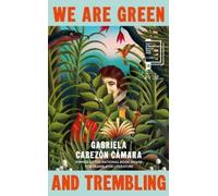 Gabriela Cabezón Cámara We Are Green and Trembling (Copertina rigida)