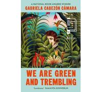 Gabriela Cabezón Cámara We Are Green and Trembling (Tascabile)