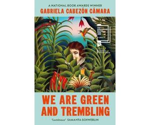 Gabriela Cabezón Cámara We Are Green and Trembling (Tascabile)