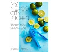 Gabriela Camara My Mexico City Kitchen (Copertina rigida)