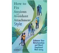 Gabriela Casimiro How to fix anxious and avoidant attachment style (Tascabile)
