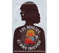 Gabriela Ciucurovschi Los adultos y el niño interior (Tascabile)