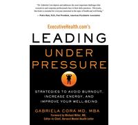 Gabriela Cora ExecutiveHealth.com's Leading Under Pressure (Tascabile)
