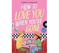 Gabriela Gonzales How to Love You When You're Gone (Copertina rigida)