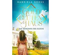 Gabriela Groß Das Goldblütenhaus - Das Geheimnis des Glücks: Roman ( (Tascabile)