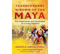 Gabriela Jurosz-Landa Transcendent Wisdom of the Maya (Tascabile)