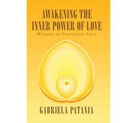 Gabriela Patania Awakening the Inner Power of Love (Copertina rigida)