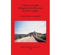 Gabriela Petkova A Place in Europe: Bulgaria and its Museums in 'Ne (Tascabile)