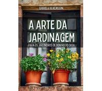 Gabriela Vilhelmsson A Arte da Jardinagem (Tascabile)