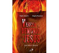 Gabriele Amorth Angela Musole Vencer al demonio con Jesús: Cómo libe (Tascabile)