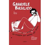Gabriele Basilico. In viaggio sul bordo del mare. Ediz. illustrata