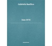 Gabriele Basilico. Iran 1970. Ediz. multilingue - [Humboldt Books]