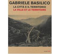 Gabriele Basilico. La città e il territorio-La ville et le territoire. Cat...