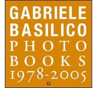 Gabriele Basilico. Photobooks 1978-2005