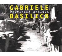 Gabriele Basilico: Provincia antiqua