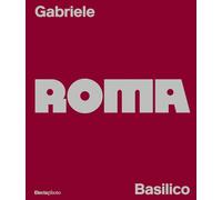 Gabriele Basilico. Roma. Ediz. italiana e inglese