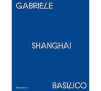 Gabriele Basilico. Shanghai. Ediz. italiana e inglese - Maggia Filippo