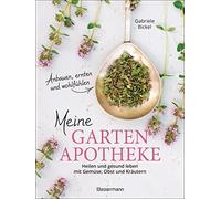 Gabriele Bickel Meine Gartenapotheke. Heilen und gesund leben (Various Formats)