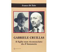 Gabriele Cruillas. Il figlio non riconosciuto da d'Annunzio