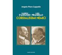 Gabriele d’Annunzio. Luigi Pirandello. Cordialissimi nemici