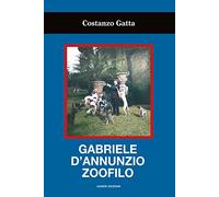 Gabriele d'Annunzio zoofilo di Costanzo Gatta - ianieri, 2021