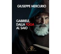 Gabriele, dalla toga al saio - Mercurio Giuseppe
