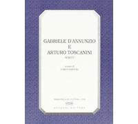 Gabriele D'Annunzio e Arturo Toscanini. Scritti
