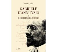 Gabriele d'Annunzio e il diritto d'autore - Cinti Michele