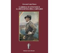 Gabriele D'annunzio e la Reggenza del Carnaro