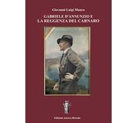 Gabriele d'Annunzio e la Reggenza del Carnaro